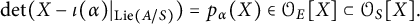 backslash det left parenthesis upper X minus iota left parenthesis alpha right parenthesis vertical bar Subscript upper L i e left parenthesis upper A divided by upper S right parenthesis Baseline right parenthesis equals p Subscript alpha Baseline left parenthesis upper X right parenthesis element of upper O Subscript upper E Baseline upper X subset of upper O Subscript upper S Baseline upper X period