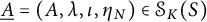 ModifyingBelow upper A Underbarequals left parenthesis upper A comma lamda comma iota comma eta Subscript upper N Baseline right parenthesis element of upper S Subscript upper K Baseline left parenthesis upper S right parenthesis