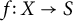 f colon upper X right arrow upper S