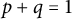 p plus q equals 1