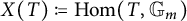 upper X left parenthesis upper T right parenthesis colon equals q hom left parenthesis upper T comma double struck upper G Subscript m Baseline right parenthesis