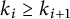 k Subscript i Baseline greater than or equals k Subscript i plus 1