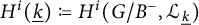 upper H Superscript i Baseline left parenthesis ModifyingBelow k Underbarright parenthesis colon equals q upper H Superscript i Baseline left parenthesis upper G divided by upper B Superscript minus Baseline comma script upper L Subscript ModifyingBelow k UnderbarBaseline right parenthesis