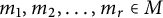 m 1 comma m 2 comma midline horizontal ellipsis comma m Subscript r Baseline element of upper M