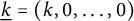 ModifyingBelow k Underbarequals left parenthesis k comma 0 comma midline horizontal ellipsis comma 0 right parenthesis