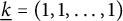 ModifyingBelow k Underbarequals left parenthesis 1 comma 1 comma midline horizontal ellipsis comma 1 right parenthesis