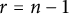 r equals n minus 1