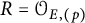 upper R equals script upper O Subscript upper E comma left parenthesis p right parenthesis