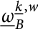 ModifyingBelow Omega UnderbarSubscript upper B Superscript ModifyingBelow k Underbarcomma w