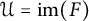 script upper U equals im left parenthesis upper F right parenthesis