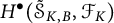 upper H Superscript bullet Baseline left parenthesis script upper S Subscript upper K comma upper B Baseline overtilde comma script upper F Subscript upper K Baseline right parenthesis