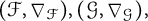 left parenthesis script upper F comma nabla Subscript script upper F Baseline right parenthesis comma left parenthesis script upper G comma nabla Subscript script upper G Baseline right parenthesis comma