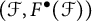 left parenthesis script upper F comma upper F Superscript bullet Baseline left parenthesis script upper F right parenthesis right parenthesis