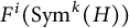 upper F Superscript i Baseline left parenthesis upper S y m Superscript k Baseline left parenthesis upper H right parenthesis right parenthesis