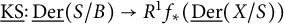 ModifyingBelow upper K upper S Underbarcolon ModifyingBelow upper D e r Underbarleft parenthesis upper S divided by upper B right parenthesis right arrow upper R Superscript 1 Baseline f Subscript asterisk Baseline left parenthesis ModifyingBelow upper D e r Underbarleft parenthesis upper X divided by upper S right parenthesis right parenthesis