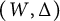 left parenthesis upper W comma upper Delta right parenthesis