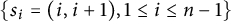 StartSet s Subscript i Baseline equals left parenthesis i comma i plus 1 right parenthesis comma 1 less than or equals i less than or equals n minus 1 EndSet