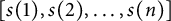 s left parenthesis 1 right parenthesis comma s left parenthesis 2 right parenthesis comma midline horizontal ellipsis comma s left parenthesis n right parenthesis