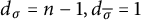 d Subscript sigma Baseline equals n minus 1 comma d Subscript sigma overbar Baseline equals 1
