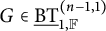 upper G element of ModifyingBelow upper B upper T UnderbarSubscript 1 comma double struck upper F Superscript left parenthesis n minus 1 comma 1 right parenthesis