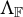 upper Lamda Subscript double struck upper F