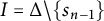 upper I equals upper Delta divided by StartSet s Subscript n minus 1 Baseline EndSet