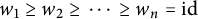 w 1 greater than or equals w 2 greater than or equals midline horizontal ellipsis greater than or equals w Subscript n Baseline equals i d