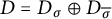 upper D equals upper D Subscript sigma Baseline circled plus upper D Subscript sigma overbar