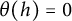theta left parenthesis h right parenthesis equals 0