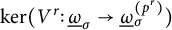 backslash kernel left parenthesis upper V Superscript r Baseline colon ModifyingBelow Omega UnderbarSubscript sigma Baseline right arrow ModifyingBelow Omega UnderbarSubscript sigma Superscript left parenthesis p Super Superscript r Superscript right parenthesis Baseline right parenthesis