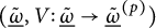 left parenthesis ModifyingBelow Omega Underbarovertilde comma upper V colon ModifyingBelow Omega Underbarovertilde right arrow ModifyingBelow Omega UnderbarSuperscript left parenthesis p right parenthesis Baseline overtilde right parenthesis