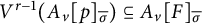 upper V Superscript r minus 1 Baseline left parenthesis upper A Subscript v Baseline p Subscript sigma overbar Baseline right parenthesis subset of or equal to upper A Subscript v Baseline upper F Subscript sigma overbar