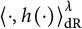 less than dot comma h left parenthesis dot right parenthesis greater than Subscript d upper R Superscript lamda