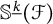 double struck upper S Superscript ModifyingBelow k UnderbarBaseline left parenthesis script upper F right parenthesis