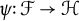psi colon script upper F right arrow script upper H
