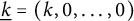 ModifyingBelow k Underbarequals left parenthesis k comma 0 comma midline horizontal ellipsis comma 0 right parenthesis