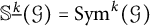 double struck upper S Superscript ModifyingBelow k UnderbarBaseline left parenthesis script upper G right parenthesis equals upper S y m Superscript k Baseline left parenthesis script upper G right parenthesis