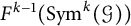 upper F Superscript k minus 1 Baseline left parenthesis upper S y m Superscript k Baseline left parenthesis script upper G right parenthesis right parenthesis