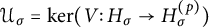 script upper U Subscript sigma Baseline equals backslash kernel left parenthesis upper V colon upper H Subscript sigma Baseline right arrow upper H Subscript sigma Superscript left parenthesis p right parenthesis Baseline right parenthesis