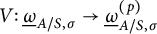 upper V colon ModifyingBelow Omega UnderbarSubscript upper A divided by upper S comma sigma Baseline right arrow ModifyingBelow Omega UnderbarSubscript upper A divided by upper S comma sigma Superscript left parenthesis p right parenthesis