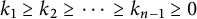 k 1 greater than or equals k 2 greater than or equals midline horizontal ellipsis greater than or equals k Subscript n minus 1 Baseline greater than or equals 0