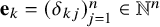 bold e Subscript k Baseline equals left parenthesis delta Subscript k j Baseline right parenthesis Subscript j equals 1 Superscript n Baseline element of double struck upper N Superscript n