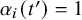 alpha Subscript i Baseline left parenthesis t Superscript prime Baseline right parenthesis equals 1