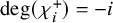 degree left parenthesis chi Subscript i Superscript plus Baseline right parenthesis equals negative i
