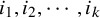 i 1 comma i 2 comma midline horizontal ellipsis comma i Subscript k Baseline