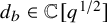 d Subscript b Baseline element of double struck upper C left bracket q Superscript 1 divided by 2 Baseline right bracket