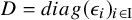 upper D equals d i a g left parenthesis epsilon Subscript i Baseline right parenthesis Subscript i element of normal upper I