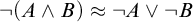 not left parenthesis upper A and upper B right parenthesis almost equals not upper A or not upper B