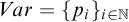 upper V a r equals left brace p Subscript i Baseline right brace Subscript i element of double struck upper N