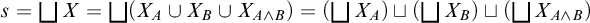 s equals backslash leftsqcup upper X equals backslash leftsqcup left parenthesis upper X Subscript upper A Baseline union upper X Subscript upper B Baseline union upper X Subscript upper A and upper B Baseline right parenthesis equals left parenthesis backslash leftsqcup upper X Subscript upper A Baseline right parenthesis square cup left parenthesis backslash leftsqcup upper X Subscript upper B Baseline right parenthesis square cup left parenthesis backslash leftsqcup upper X Subscript upper A and upper B Baseline right parenthesis
